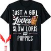 Slow Loris T-Shirt Just A Girl Who Loves And Puppies Gift