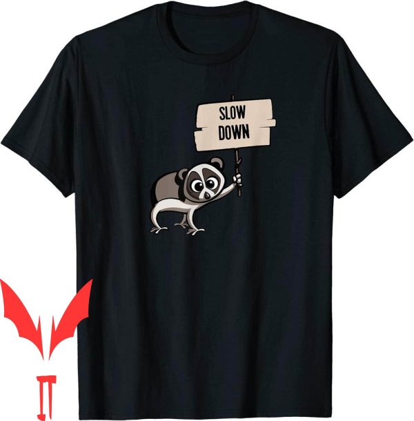 Slow Loris T-Shirt Slow Down Sign