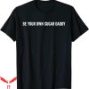 Sugar Daddy T-Shirt Be Your Own