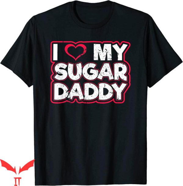 Sugar Daddy T-Shirt I Love My Dirty Sexy Kink Fetish Sub