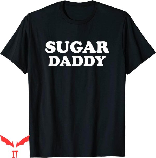 Sugar Daddy T-Shirt Your Next Be Your Own
