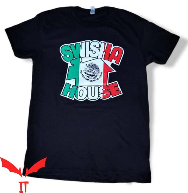 Swisha House T Shirt Swishahouse We Love Our Mexican
