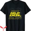 T Help Desk T-shirt Best Help Desk In The Galaxy T-shirt