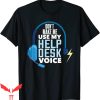T Help Desk T-shirt Don’t Make Me Use My Help Desk Voice