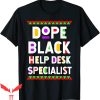 T Help Desk T-shirt Dope Black Help Desk Specialist T-shirt