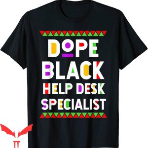 T Help Desk T-shirt Dope Black Help Desk Specialist T-shirt