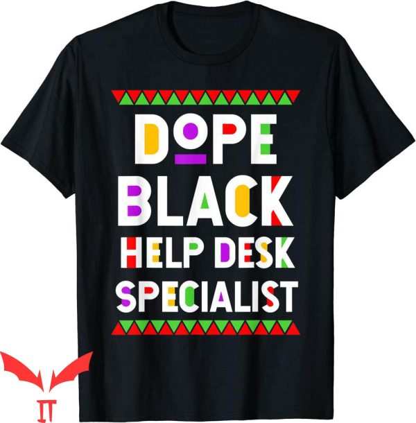 T Help Desk T-shirt Dope Black Help Desk Specialist T-shirt