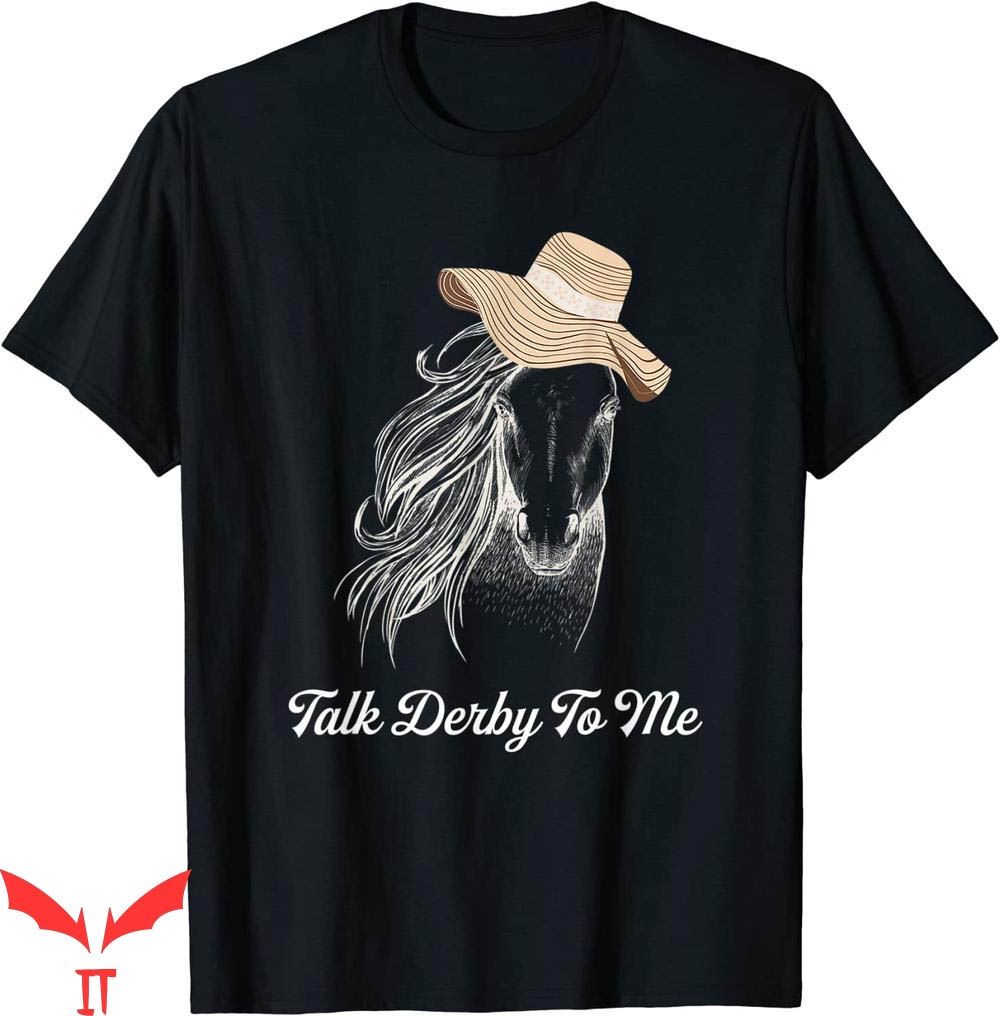 Talk Derby To Me T-Shirt Big Hats And Horses Racing Talk Derby To Me T-Shirt Big Hats And Horses Racing
