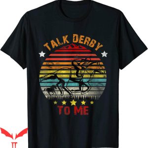 Talk Derby To Me T-Shirt Day Kentucky Vintage Horse