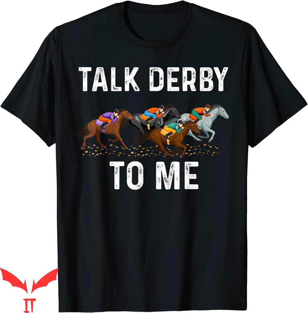 Talk Derby To Me T-Shirt Day Party Horsing Race Funny Talk Derby To Me T-Shirt Day Party Horsing Race Funny