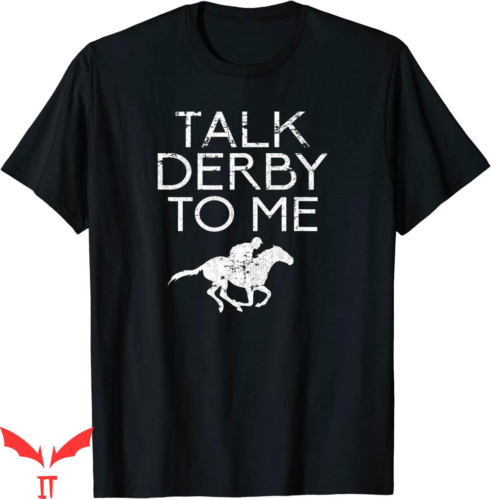 Talk Derby To Me T-Shirt For Horse Fans Talk Derby To Me T-Shirt For Horse Fans