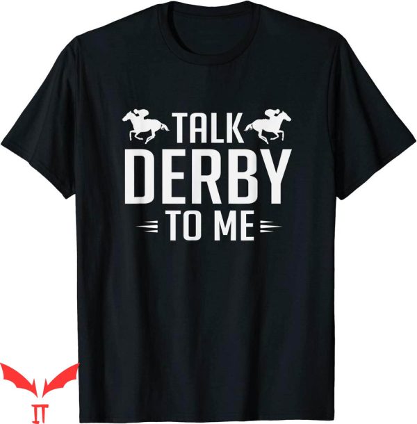 Talk Derby To Me T-Shirt Funny Horse Racing