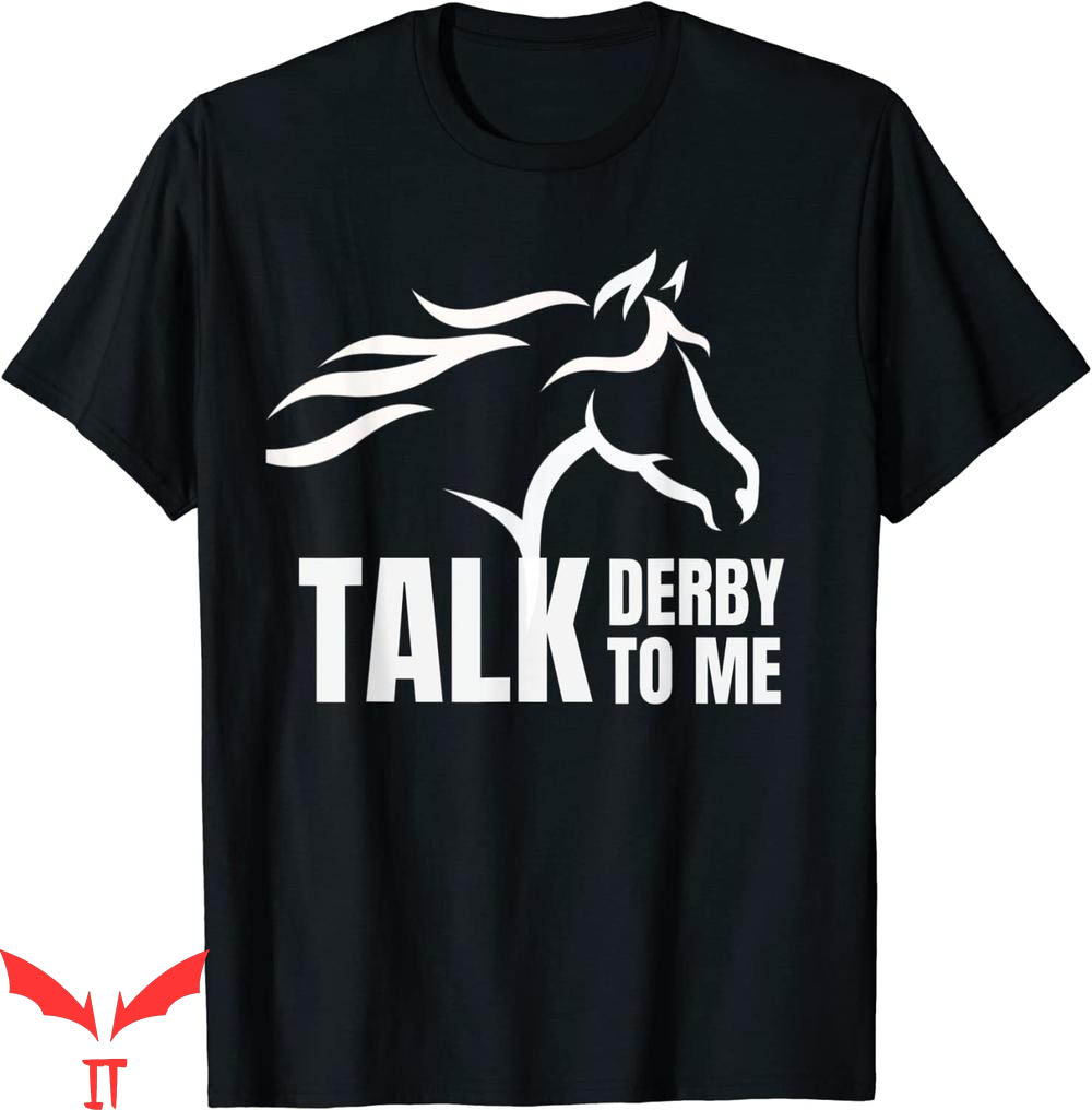 Talk Derby To Me T-Shirt Funny Horse Racing Gift Talk Derby To Me T-Shirt Funny Horse Racing Gift