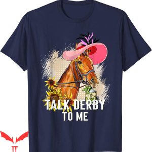 Talk Derby To Me T-Shirt Funny Horse Racing Gifts