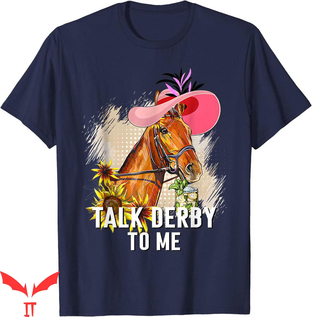 Talk Derby To Me T-Shirt Funny Horse Racing Gifts Talk Derby To Me T-Shirt Funny Horse Racing Gifts