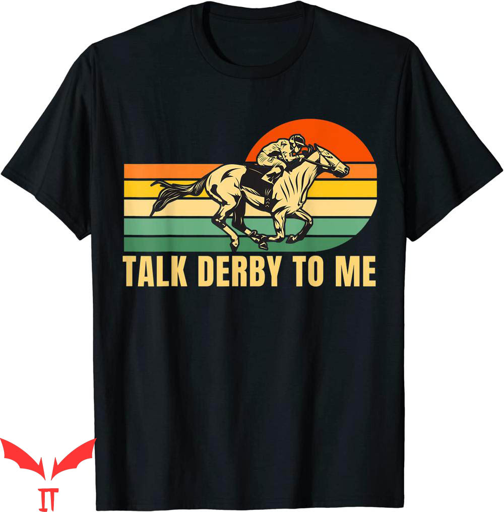 Talk Derby To Me T-Shirt Funny Horse Racing Retro Kentucky Talk Derby To Me T-Shirt Funny Horse Racing Retro Kentucky