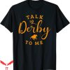 Talk Derby To Me T-Shirt Funny Horse Racing Vintage Derby