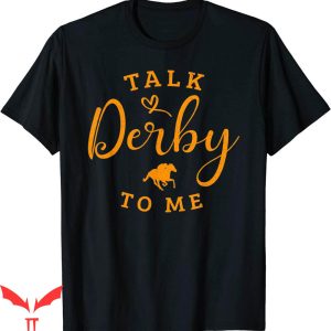 Talk Derby To Me T-Shirt Funny Horse Racing Vintage Derby