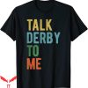 Talk Derby To Me T-Shirt Funny Party Horse Racing Festival