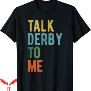 Talk Derby To Me T-Shirt Funny Party Horse Racing Festival