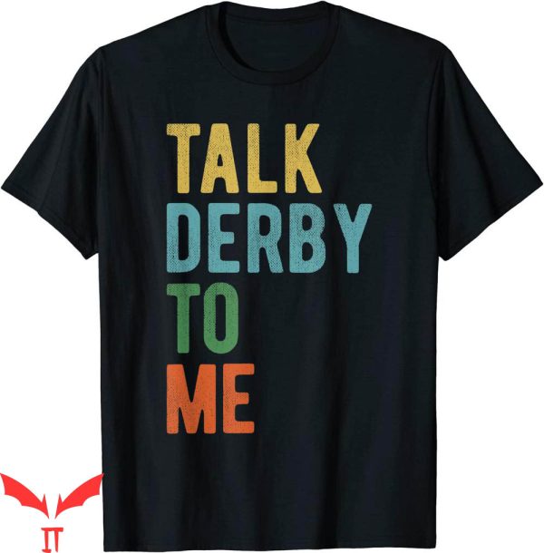 Talk Derby To Me T-Shirt Funny Party Horse Racing Festival