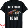 Talk Derby To Me T-Shirt Horse Racing Day