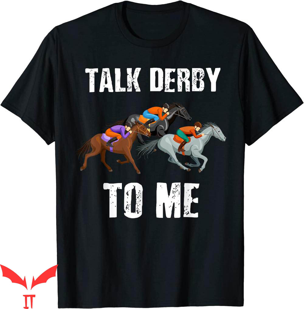 Talk Derby To Me T-Shirt Horse Racing Day Talk Derby To Me T-Shirt Horse Racing Day