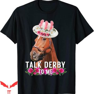 Talk Derby To Me T-Shirt Horse Racing Funny Derby Day