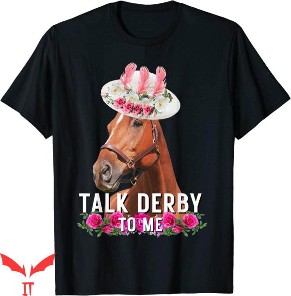 Talk Derby To Me T-Shirt Horse Racing Funny Derby Day