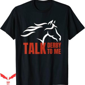 Talk Derby To Me T-Shirt Horse Racing Gift Top