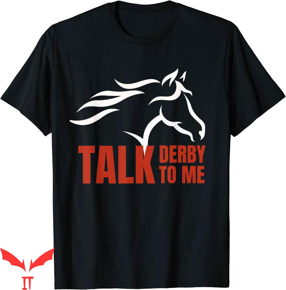 Talk Derby To Me T-Shirt Horse Racing Gift Top Talk Derby To Me T-Shirt Horse Racing Gift Top