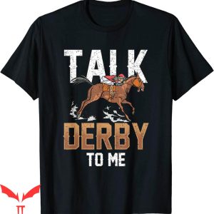 Talk Derby To Me T-Shirt Lover Equestrian Rider Riding Horse