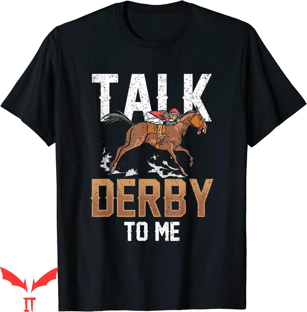 Talk Derby To Me T-Shirt Lover Equestrian Rider Riding Horse Talk Derby To Me T-Shirt Lover Equestrian Rider Riding Horse