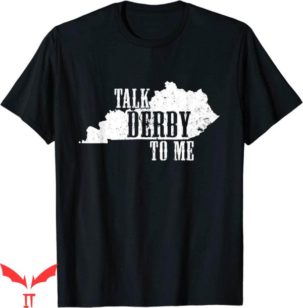 Talk Derby To Me T-Shirt With Kentucky State Shape