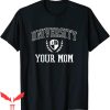 University Of Your Mom T-Shirt Funny Joke Mother’s Cool