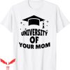 University Of Your Mom T-Shirt Funny Joke Mother’s Day