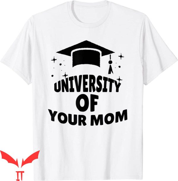 University Of Your Mom T-Shirt Funny Joke Mother’s Day