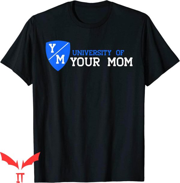 University Of Your Mom T-Shirt Funny Joke Mother’s Tee