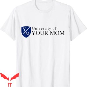 University Of Your Mom T-Shirt Funny Joke Mother’s Trendy