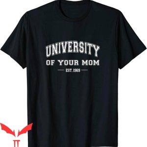 University Of Your Mom T-Shirt Funny Your Mom Joke Tee