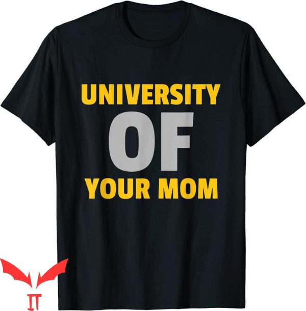 University Of Your Mom T-Shirt Saying For Funny Student
