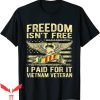 Vietnam War T-Shirt Freedom Isn’t Free I Paid For It Proud