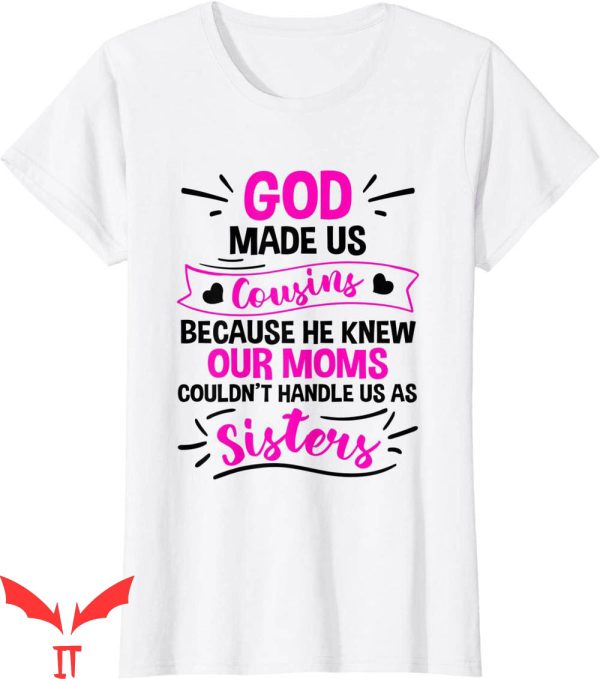 What Is My Mom’s Cousin To Me T-Shirt God Made Us Cousins