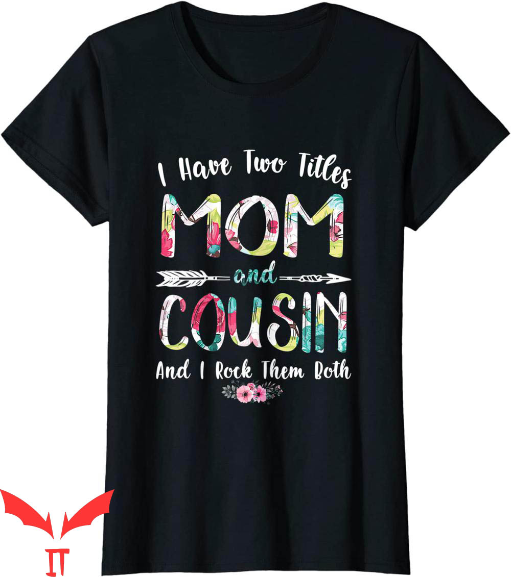 What Is My Mom's Cousin To Me T-Shirt I Have Two Titles Mom