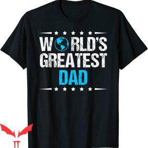 World’s Greatest Dad T-Shirt