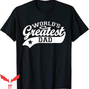 World’s Greatest Dad T-Shirt Funny Father’s Day Trendy Gift