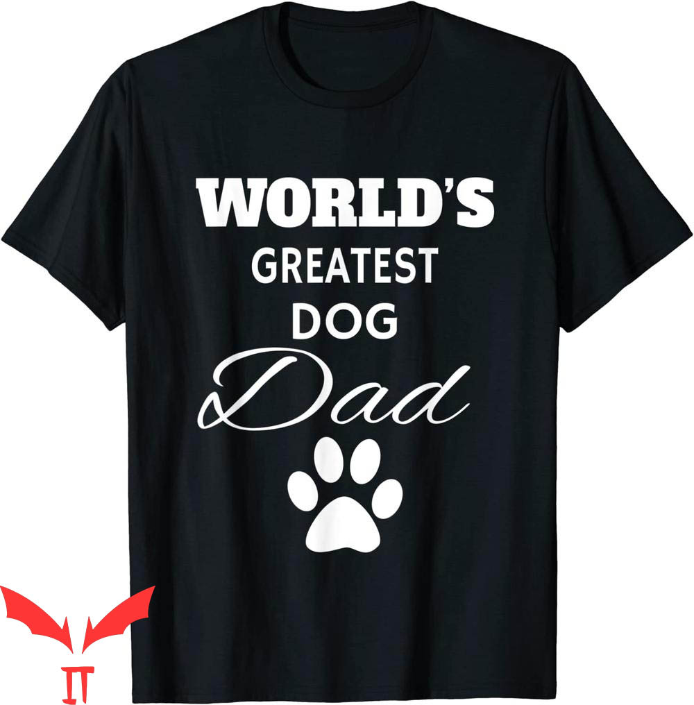 World's Greatest Dad T-Shirt The World's Greatest Dog Dad