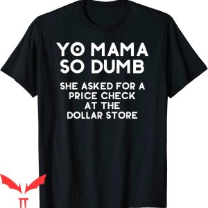 Yo Momma Jokes Wow T-Shirt Yo Mama So Dump She Asked For