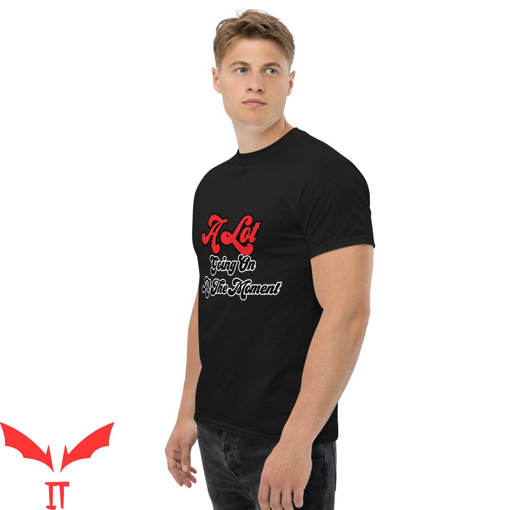 A Lot Going On At The Moment T-Shirt Classic Matching A Lot Going On At The Moment T-Shirt Classic Matching