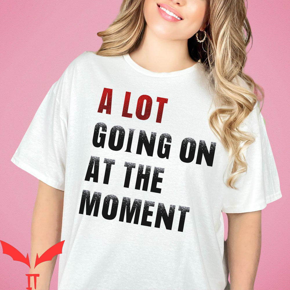 A Lot Going On At The Moment T-Shirt Concert Eras Trendy A Lot Going On At The Moment T-Shirt Concert Eras Trendy